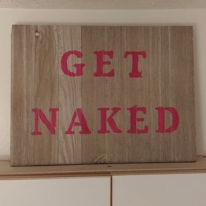 "Get Naked" bathroom/bedroom wooden sign